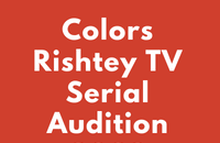 Colors Rishtey TV Serial Audition 2023