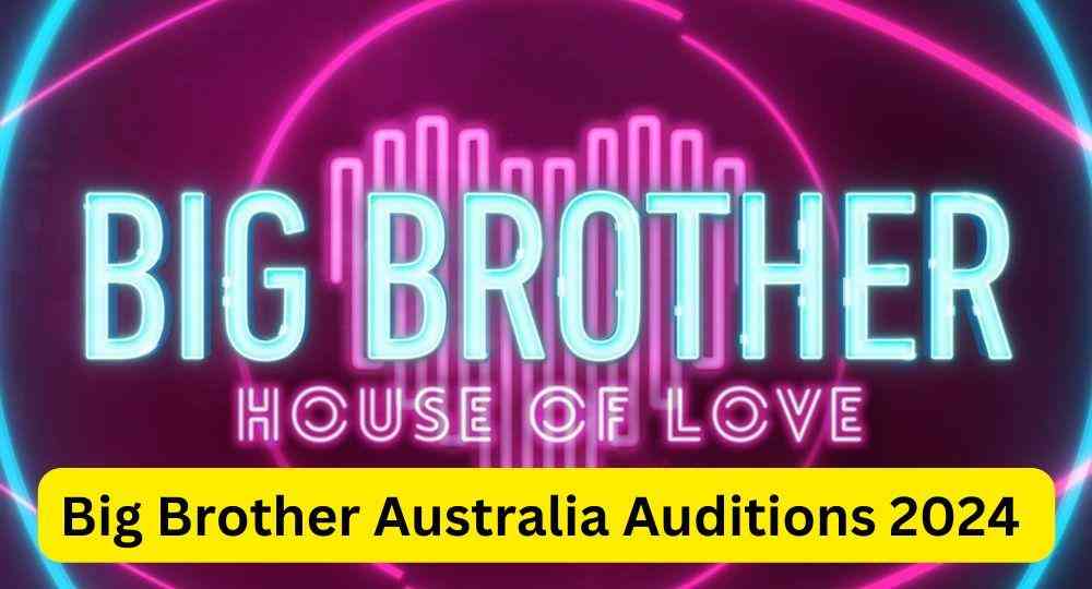 Big Brother Australia Auditions 2024 Application Start Dates