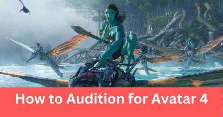 Avatar 4 Auditions- How to Audition for Avatar 4 Casting Call