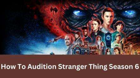 How To Audition Stranger Thing Season 6