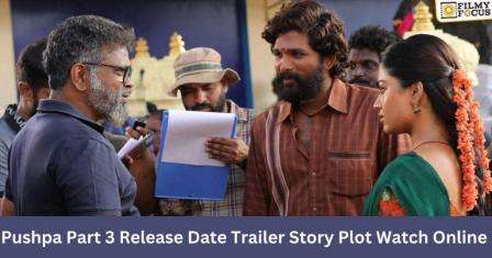 Pushpa Part 3 Release Date Trailer Story Plot Watch Online